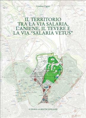 Il territorio tra la via Salaria, l'Aniene, il Tevere e la via Salaria vetus - Cristiana Cupitò - copertina