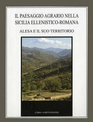 Il paesaggio agrario nella Sicilia ellenistico-romana. Alesa e il suo territorio - Aurelio Burgio - copertina