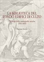 La biblioteca del Fondo edifici di culto. Catalogo dellemonografie antiche 1552-1830