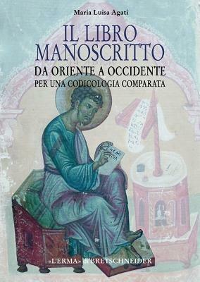 Il libro manoscritto. Da Oriente a Occidente. Per una codicologia comparata - M. Luisa Agati - copertina