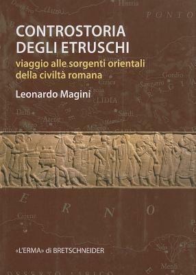 Controstoria degli etruschi. Viaggio alle sorgenti orientali della civiltà romana - Leonardo Magini - copertina