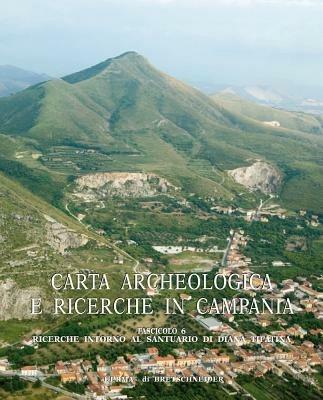 Carta archeologica e ricerche in Campania. Vol. 15\6: Ricerche intorno al santuario di Diana e Tifatina. - Stefania Quilici Gigli - copertina