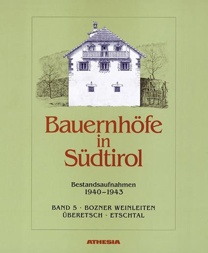 Bauernhoefer in Südtirol 1940-1943. Vol. 5: Bozner Weinleiten-Ueberetsch-Etschtal. - copertina