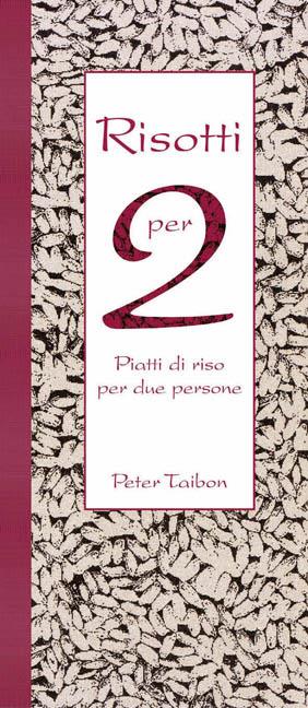 Risotti per 2. Piatti di riso per due persone - Peter Taibon - copertina