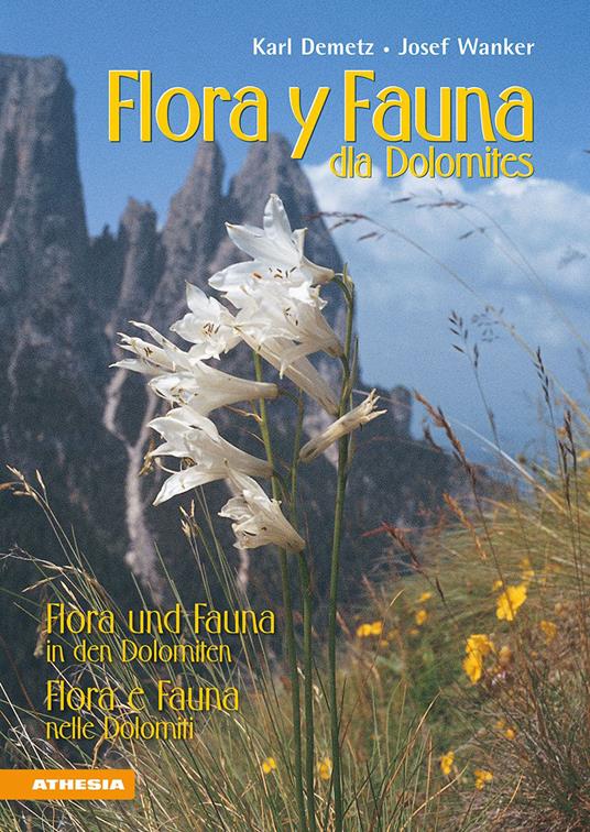 Flora y fana dla Dolomites-Flora und Fauna in den Dolomiten-Flora e fauna nelle Dolomiti. Ediz. multilingue - Karl Demetz,Josef Wanker - copertina