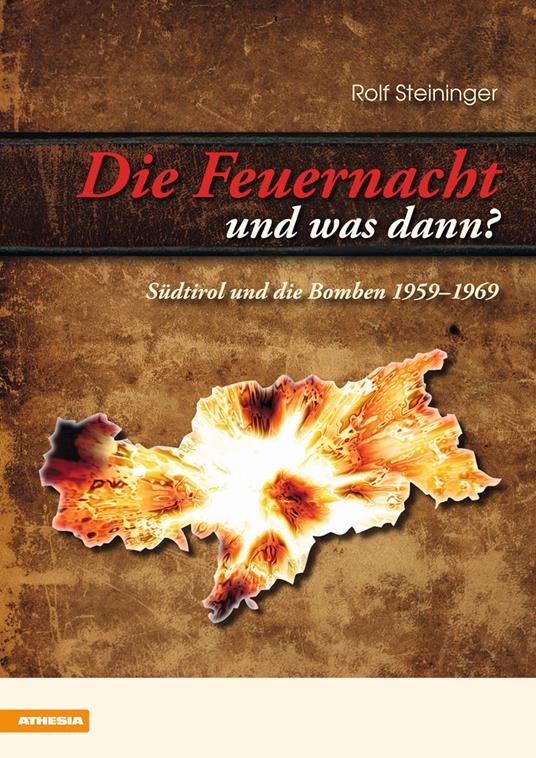 Die Feuernacht-und was dann? Südtirol und die Bomben 1959-1969 - Rolf Steininger - copertina