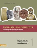 Übergänge und Perspektiven. Grundzüge der Landesgeschichte. Vol. 1: Der Tiroler Raum von der Frühgeschichte bis ins späte Mittelalter