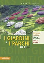 I giardini e i parchi più belli. Sud Tirolo, Trentino, Tirolo del Nord, Tirolo dell'Est