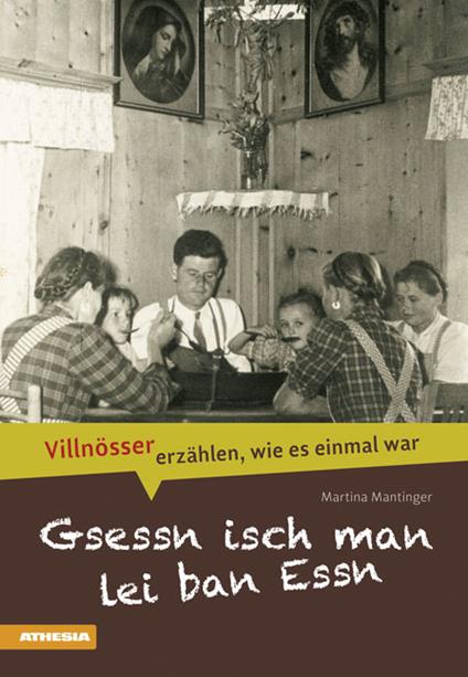 Gsessn isch men lei ban Essen. Villnösser erzählen, wie es einmal war - Martina Mantinger - copertina