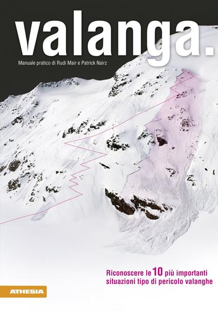 Valanga. Riconoscere le 10 più importanti situazioni tipo di pericolo valanghe - Rudi Mair,Patrick Nairz - copertina