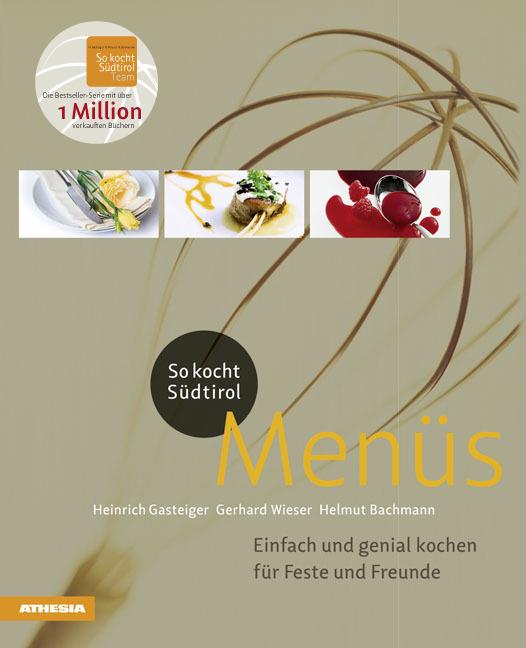 So kocht Südtirol. Menüs Einfach und genial kochen für Feste und Freunde - Heinrich Gasteiger,Gerhard Wieser,Helmut Bachmann - copertina
