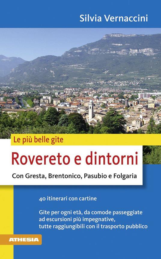 Le più belle gite. Rovereto e dintorni. Con Gresta, Brentonico, Pasubio e Folgaria - Silvia Vernaccini - copertina