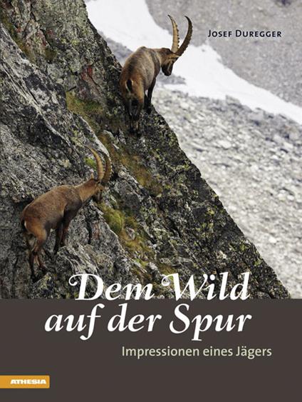 Dem Wild auf der Spur. Impressionen eines Jägers - Josef Duregger - copertina