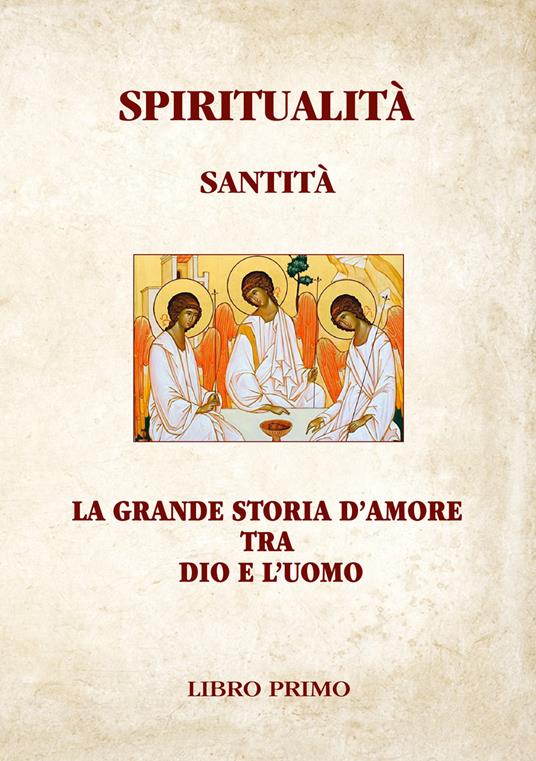 Spiritualità Santità. La grande storia d'amore tra Dio e l'uomo. Ediz. illustrata. Vol. 1 - Mario Di Massimo - copertina