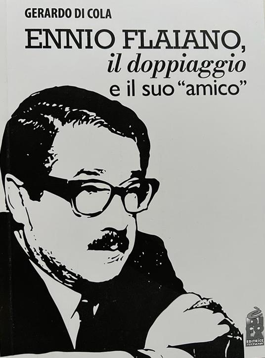 Ennio Flaiano, il doppiaggio e il suo amico - Gerardo Di Cola - copertina