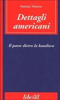 Dettagli americani. Il paese dietro la bandiera - Patrizio Nissirio - copertina