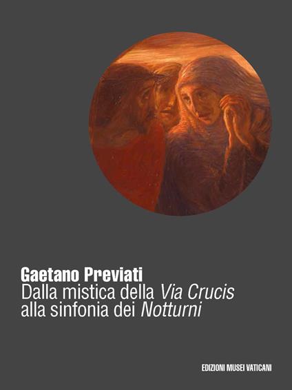 Gaetano Previati (1852-1920). Dalla mistica della Via Crucis alla sinfonia dei Notturni - copertina