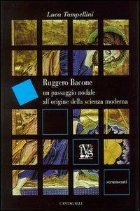 Ruggero Bacone. Un passaggio nodale all'origine della scienza moderna - Luca Tampellini - copertina