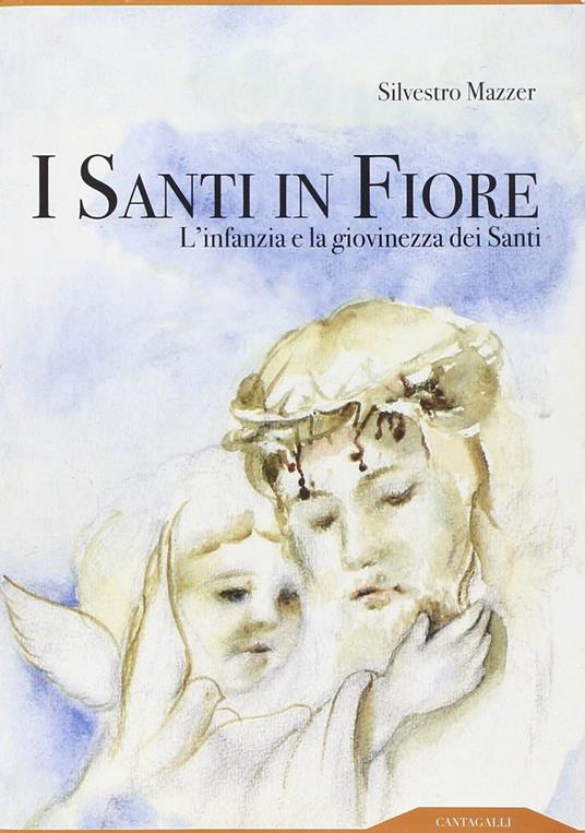 I santi in fiore. L'infanzia e la giovinezza dei santi - Silvestro Mazzer - copertina