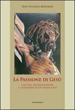 La passione di Gesù. Cattura, incriminazione e condanna di un innocente