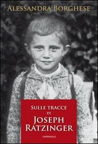 Sulle tracce di Joseph Ratzinger - Alessandra Borghese - copertina