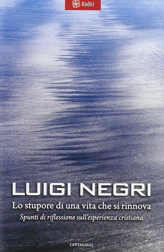 Lo stupore di una vita che si rinnova. Spunti di riflessione sull'esperienza cristiana - Luigi Negri - copertina