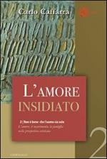 Non è bene che l'uomo sia solo. L'amore, il matrimonio, la famiglia nella prospettiva cristiana. Vol. 2: amore insidiato, L'.