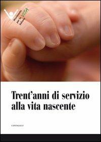 Trent'anni di servizio alla vita nascente - copertina