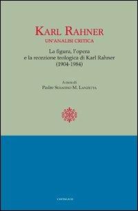 Karl Rahner. Un'analisi critica. Le figure, l'opera e la recensione. Teologia di Karl Rahner(1904-1984) - copertina