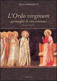 L' Ordo virginum. Germoglio di vita cristiana - Paola Moschetti - copertina