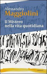 Il mistero nella vita quotidiana - Alessandro Maggiolini - copertina