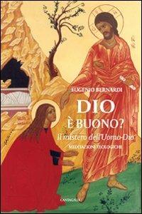 Dio è buono. Il mistero dell'Uomo-Dio - Eugenio Bernardi - copertina