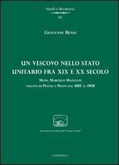 Un vescovo nello stato unitario fra XIX e XX secolo. Mons. Marcello Mazzanti vescovo di Pistoia e Prato dal 1885 al 1908 - Giovanni Bensi - copertina