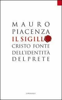 Il sigillo. Cristo fonte dell'identità del prete - Mauro Piacenza - copertina