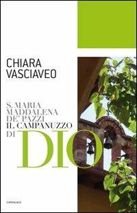 S. Maria Maddalena de' Pazzi. Il campanuzzo di Dio - Chiara Vasciaveo - copertina