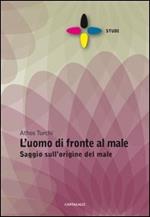 L' uomo di fronte al male. Saggio sull'origine del male