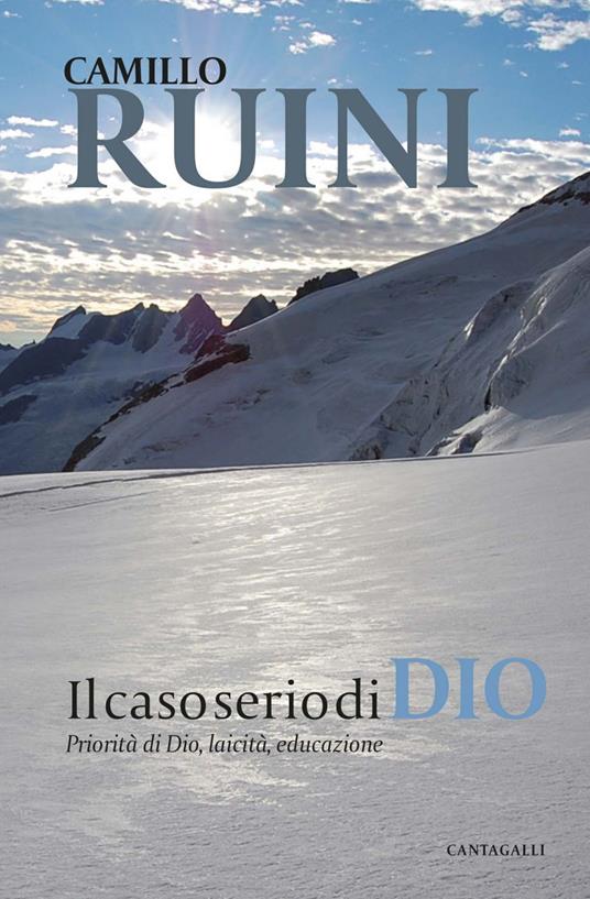 Il caso serio di Dio. Priorità di Dio, laicità, educazione - Camillo Ruini - ebook