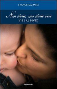 Non storie, ma storie vere. Vite al bivio - Francesca Bassi - copertina