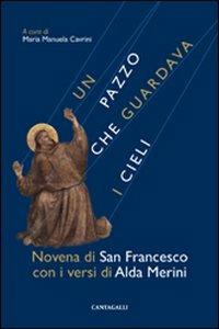 Un pazzo che guardava i cieli. Novena di san Francesco con i versi di Alda Merini - Francesco d'Assisi (san),Alda Merini - copertina