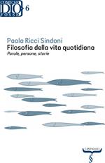 Filosofia della vita quotidiana. Parole, persone, storie