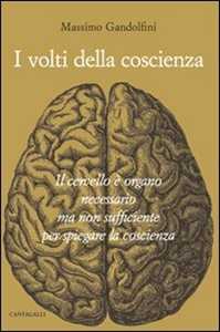 Image of I volti della coscienza. Il cervello è organo necessario ma non sufficiente per spiegare la coscienza