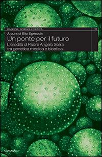 Un ponte per il futuro. L'eredità di padre Angelo Serra tra genetica medica e bioetica - copertina