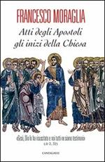 Atti degli Apostoli, gli inizi della Chiesa. «Gesù, Dio lo ha risuscitato e noi tutti ne siamo testimoni» (At 2,32)