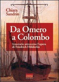 Da Omero a Colombo. Itinerario attraverso l'opera di Friedrich Hölderlin - Chiara Sandrin - copertina