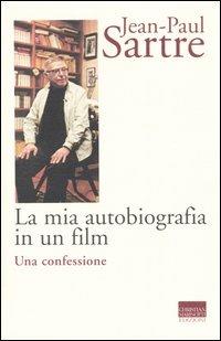 La mia autobiografia in un film. Una confessione - Jean-Paul Sartre - copertina
