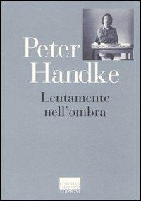 Lentamente nell'ombra. Raccolta di fogli sparsi 1980-1992 - Peter Handke - copertina