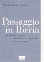 Passaggio in Iberia. Percorsi del moderno nell'architettura spagnola contemporanea