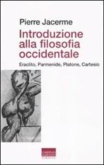 Introduzione alla filosofia occidentale. Eraclito, Parmenide, Platone, Cartesio