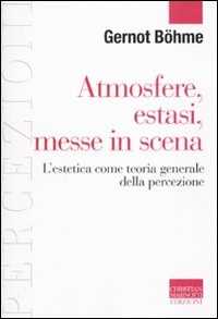 Image of Atmosfere, estasi, messe in scena. L'estetica come teoria generale della percezione