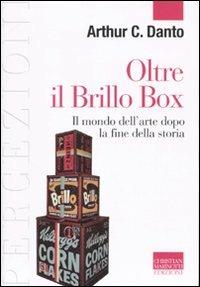 Oltre il Brillo Box. Il mondo dell'arte dopo la fine della storia - Arthur C. Danto - copertina